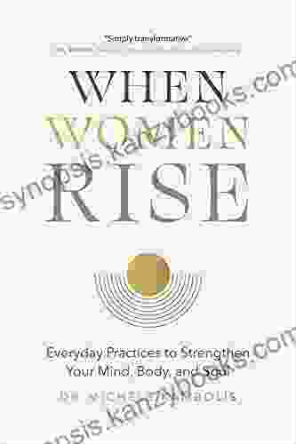 When Women Rise: Everyday Practices To Strengthen Your Mind Body And Soul