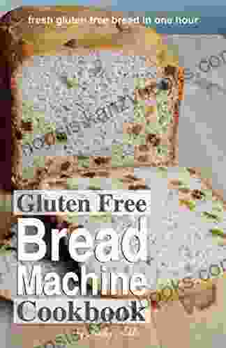 Gluten Free Bread Machine Cookbook