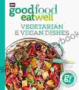 Good Food Eat Well: Vegetarian And Vegan Dishes