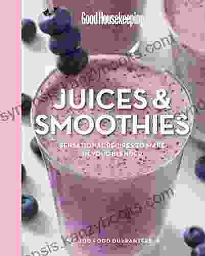 Good Housekeeping Juices Smoothies: Sensational Recipes To Make In Your Blender (Good Food Guaranteed 3)