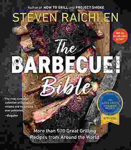 The Barbecue Bible: More Than 500 Great Grilling Recipes From Around The World (Steven Raichlen Barbecue Bible Cookbooks)