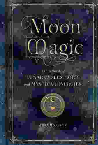 Moon Magic: A Handbook of Lunar Cycles Lore and Mystical Energies (Mystical Handbook)