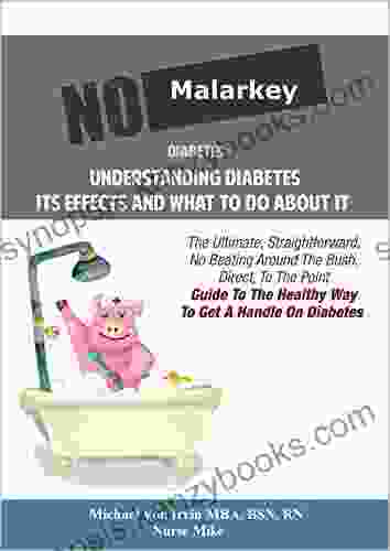 No Malarkey Diabetes Natural Healing Diabetes Understanding Its Effects And What To Do About Ite: The Ultimate Straight Forward No Beating Around The Bush Guide To Getting A Handle On Diabetes