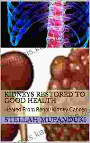 Kidneys Restored To Good Health: Healed From Renal/Kidney Cancer