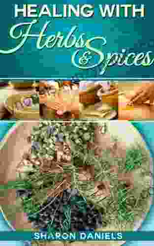 Healing With Herbs And Spices (Miracle Healers From The Kitchen 5)