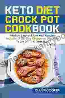 Keto Diet Crock Pot Cookbook: Healthy Easy And Fast Keto Recipes Includes A 28 Day Ketogenic Diet Plan To Get Off To A Great Start Keto Lifestyle