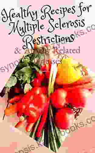 Healthy Recipes For Multiple Sclerosis Restrictions: Allergy Related Illnesses