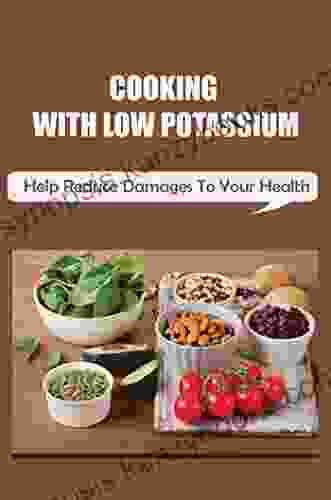 Cooking With Low Potassium: Help Reduce Damages To Your Health