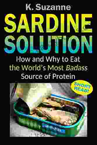 Sardine Solution: How And Why To Eat The World S Most Badass Source Of Protein