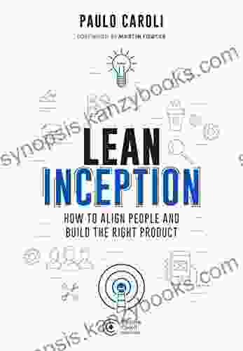 Lean Inception: How To Align People And Build The Right Product