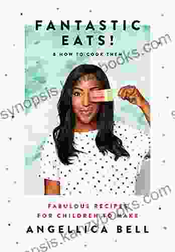 Fantastic Eats : How To Cook Them Fabulous Recipes For Children To Make