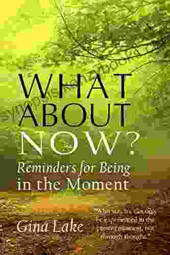 What About Now?: Reminders For Being In The Moment