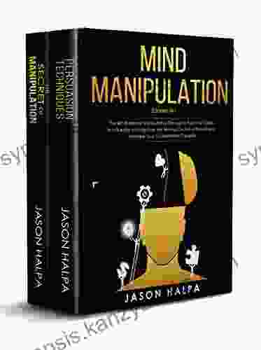 MIND MANIPULATION: 2 In 1 The Art Of Mental Manipulation Through A Pratical Guide To Influence And Improve The Mental Control Of People And Increase Your Conversation Capacity