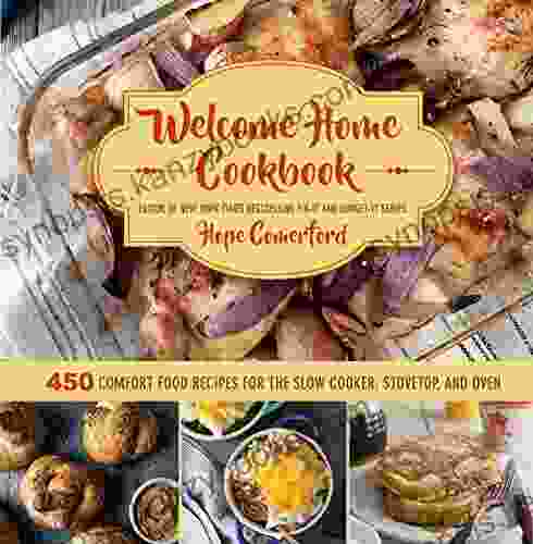 Welcome Home Cookbook: 450 Comfort Food Recipes For The Slow Cooker Stovetop And Oven