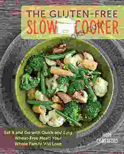 The Gluten Free Slow Cooker: Set It and Go with Quick and Easy Wheat Free Meals Your Whole Family Will Love