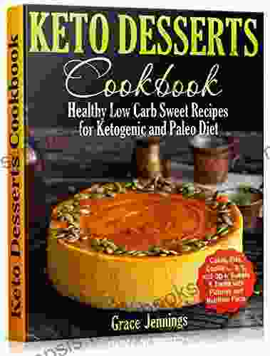 Keto Desserts Cookbook: Healthy Low Carb Sweet Recipes For Ketogenic And Paleo Diet (Life With Keto 6)