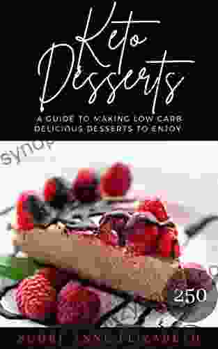 Keto Desserts: A guide to making 250 low carb delicious desserts to enjoy