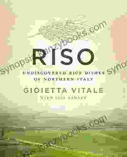 Riso: Undiscovered Rice Dishes Of Northern Italy