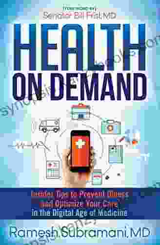 Health On Demand: Insider Tips To Prevent Illness And Optimize Your Care In The Digital Age Of Medicine