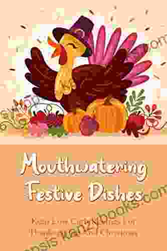 Mouthwatering Festive Dishes: Keto Low Carb Recipes For Thanksgiving And Christmas: The Keto Substitutes For Traditional Holiday Meals