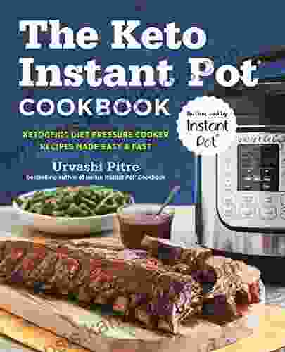 The Keto Instant Pot Cookbook: Ketogenic Diet Pressure Cooker Recipes Made Easy And Fast