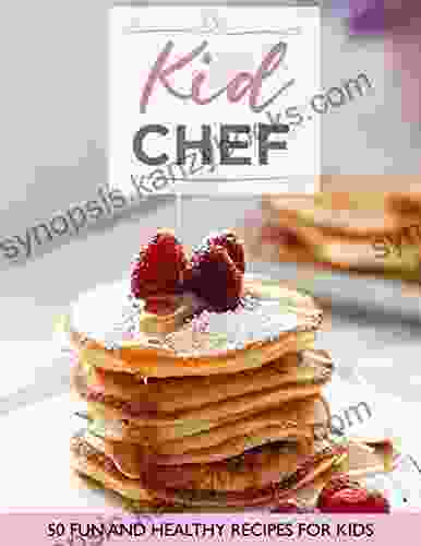 Kid Chef 50 Fun And Healthy Recipes For Kids