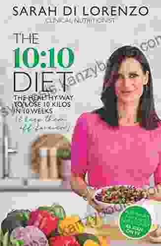 The 10:10 Diet: The Healthy Way To Lose 10 Kilos In 10 Weeks ( Keep Them Off Forever )