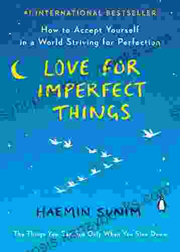 Love For Imperfect Things: How To Accept Yourself In A World Striving For Perfection