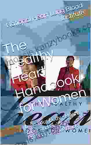 The Healthy Heart Handbook For Women: Love Your Body Heart Lung And Guide To Prevent Heart Attack