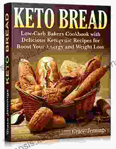 Keto Bread: Low Carb Bakers Cookbook With Delicious Ketogenic Recipes For Boost Your Energy And Weight Loss (Keto Bread Book)