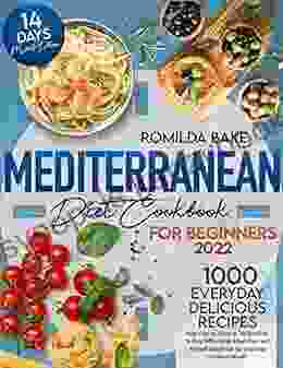 Mediterranean Diet Cookbook for Beginners 2024: 1000 Everyday delicious Recipes from Pan to Plate in 30 Minutes 14 Day Affordable Meal Plan with Expert Guidance for Lifelong Radiant Health