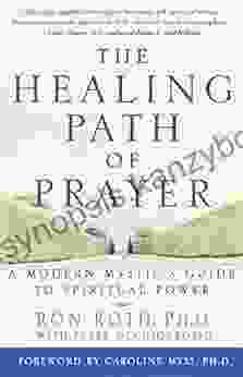 The Healing Path Of Prayer: A Modern Mystic S Guide To Spiritual Power