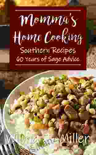 Momma S Home Cooking: Delicious Southern Recipes 60 Years Of Sage Advice