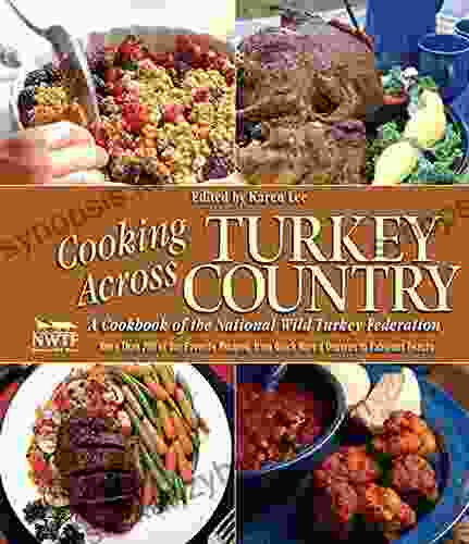 Cooking Across Turkey Country: More Than 200 Of Our Favorite Recipes From Quick Hors D Oeuvres To Fabulous Feasts