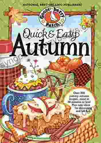 Quick Easy Autumn Recipes: More Than 200 Yummy Family Friendly Recipes For Fall Most In 30 Minutes Or Less (Seasonal Cookbook Collection)