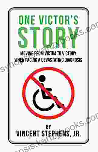 One Victor S Story: Moving From Victim To Victory When Facing A Devastating Diagnosis