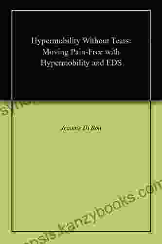 Hypermobility Without Tears: Moving Pain Free with Hypermobility and EDS