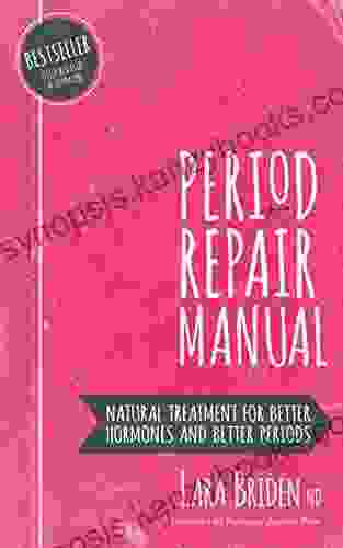 Period Repair Manual: Natural Treatment for Better Hormones and Better Periods