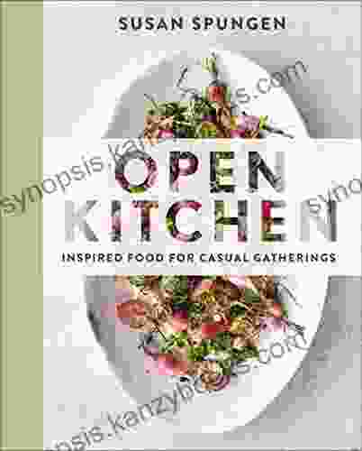 Open Kitchen: Inspired Food For Casual Gatherings