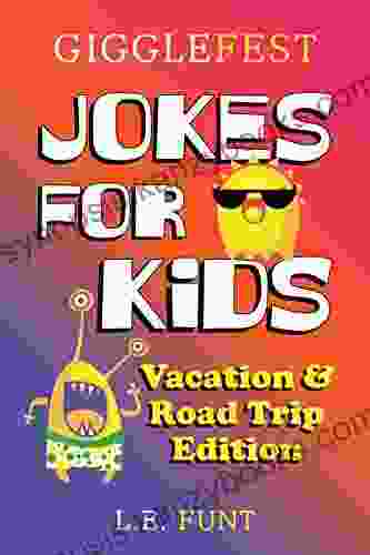 GiggleFest Jokes For Kids Vacation And Road Trip Edition: Over 300 Hilarious Clean And Silly Puns Riddles Tongue Twisters And Knock Knock Jokes For Trips Airplane Travel And Summer Vacation