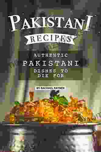 Pakistani Recipes: Authentic Pakistani Dishes To Die For