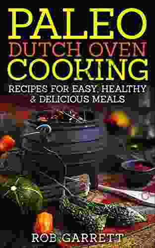 Paleo Dutch Oven Cooking: Recipes For Easy Healthy Delicious Meals