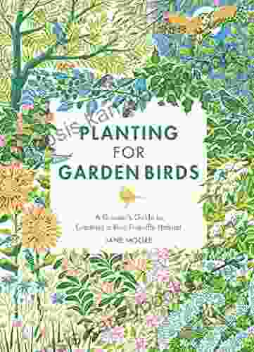 Planting For Garden Birds: A Grower S Guide To Creating A Bird Friendly Habitat