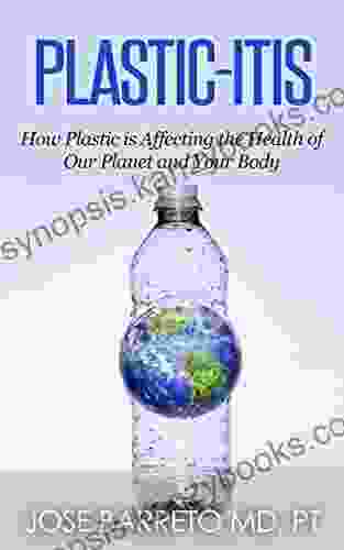 Plastic Itis: How Plastic Is Affecting The Health Of Our Planet And Your Body