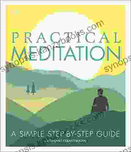 Practical Meditation: A Simple Step By Step Guide