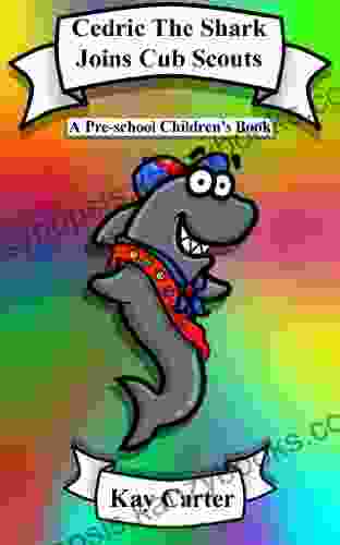 Cedric The Shark Joins Cub Scouts: Pre School Children S (Bedtime Stories For Children 5)