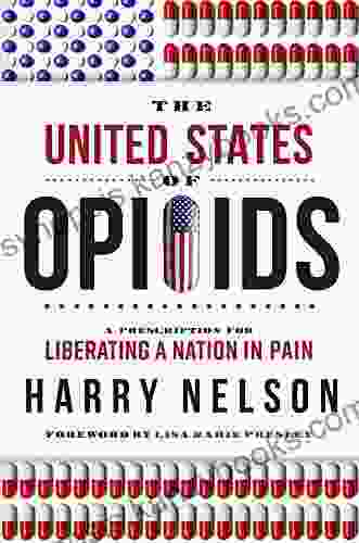 The United States Of Opioids: A Prescription For Liberating A Nation In Pain