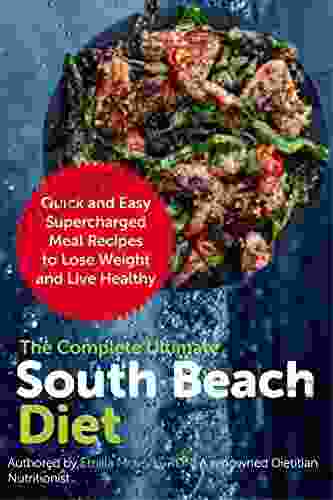 The Complete Ultimate South Beach Diet: Quick And Easy Supercharged Meal Recipes To Lose Weight And Live Healthy