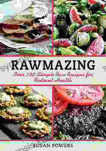 Rawmazing: Over 130 Simple Raw Recipes For Radiant Health