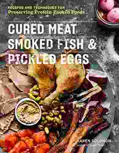 Cured Meat Smoked Fish Pickled Eggs: Recipes Techniques For Preserving Protein Packed Foods